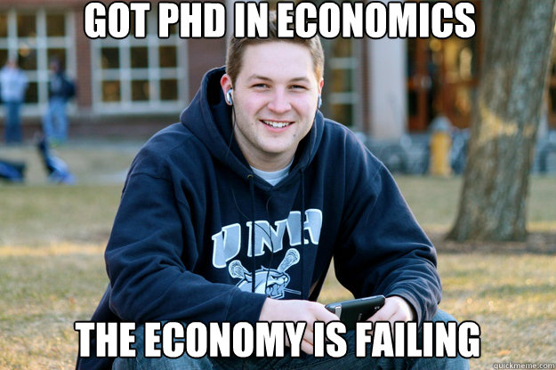 got phd in economics The economy is failing - got phd in economics The economy is failing  Mature College Senior