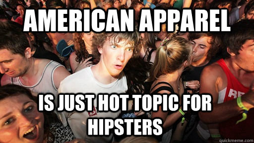 American Apparel Is just Hot Topic for hipsters  Sudden Clarity Clarence
