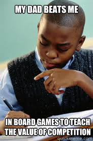 My Dad beats me in board games to teach the value of competition   Succesful Black Mans son