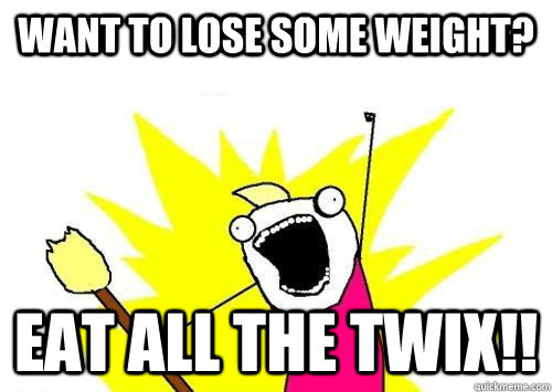 want to lose some weight? eat all the twix!!  ALL THE