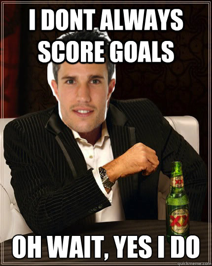 I Dont always score goals Oh wait, yes i do - I Dont always score goals Oh wait, yes i do  Misc