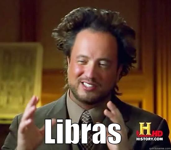 Libras meme -  LIBRAS Ancient Aliens
