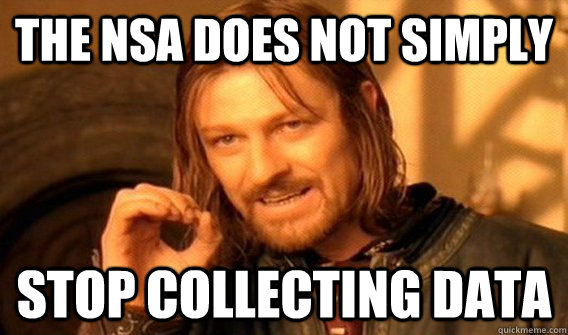the nsa does not simply stop collecting data  One does not simply beat skyrim