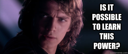 Is it possible to learn this power? - Is it possible to learn this power?  Anakin inquiry