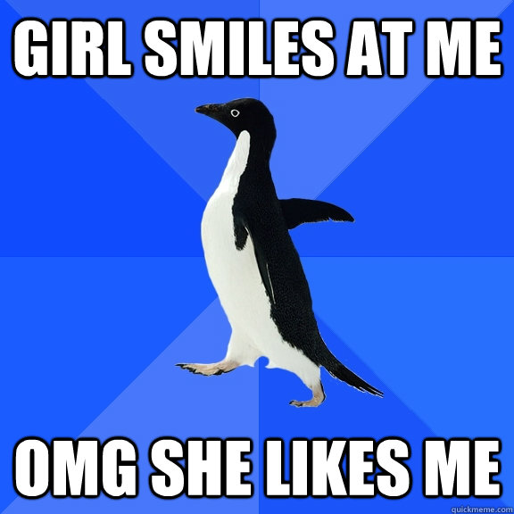 Girl smiles at me OMG she likes me  Socially Awkward Penguin