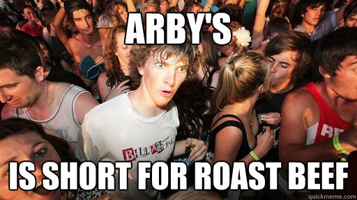 Arby's is short for Roast Beef  Sudden Clarity Clarence