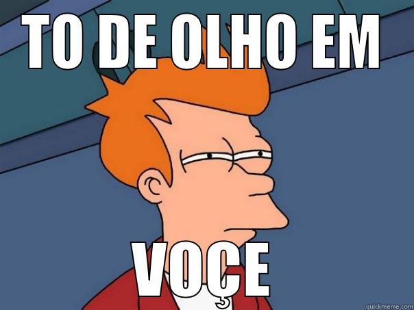 TO DE OLHO EM VOÇE Futurama Fry