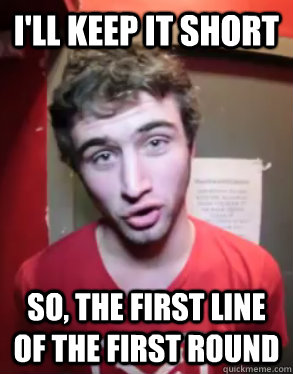 I'll keep it short So, the first line of the first round - I'll keep it short So, the first line of the first round  Analysing Patrick Blaine