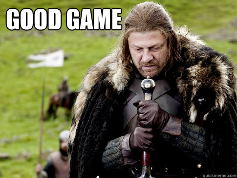 Good Game - Good Game  Eddard Stark