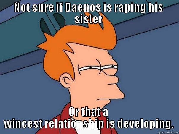 NOT SURE IF DAENOS IS RAPING HIS SISTER OR THAT A WINCEST RELATIONSHIP IS DEVELOPING. Futurama Fry