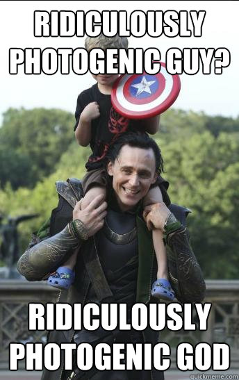 ridiculously photogenic guy? ridiculously photogenic GOD - ridiculously photogenic guy? ridiculously photogenic GOD  Good Guy Loki