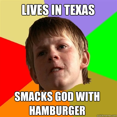 Lives in Texas SMACKS GOD WITH HAMBURGER  Angry School Boy