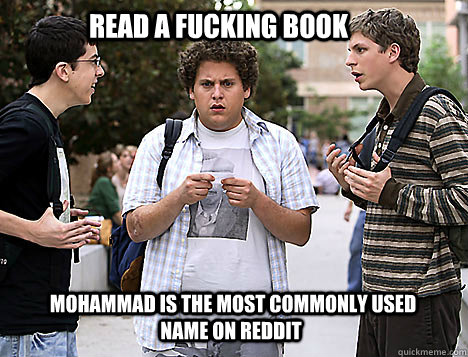Read a Fucking book  Mohammad is the most commonly used name on Reddit - Read a Fucking book  Mohammad is the most commonly used name on Reddit  Misc