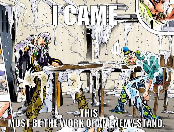 I CAME ...THIS MUST BE THE WORK OF AN ENEMY STAND. Misc