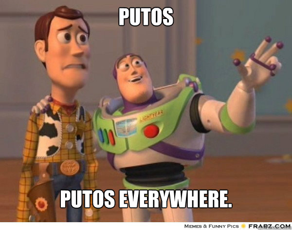 PUTOS PUTOS EVERYWHERE.  Buzzlightyear