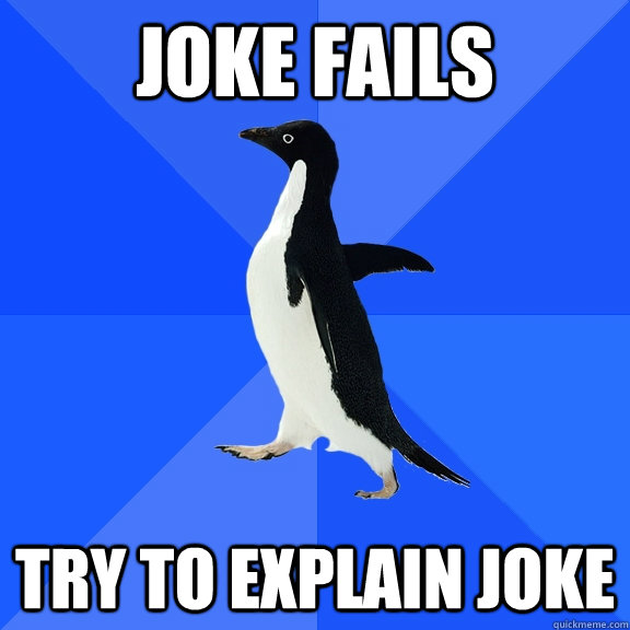 joke fails try to explain joke  Socially Awkward Penguin