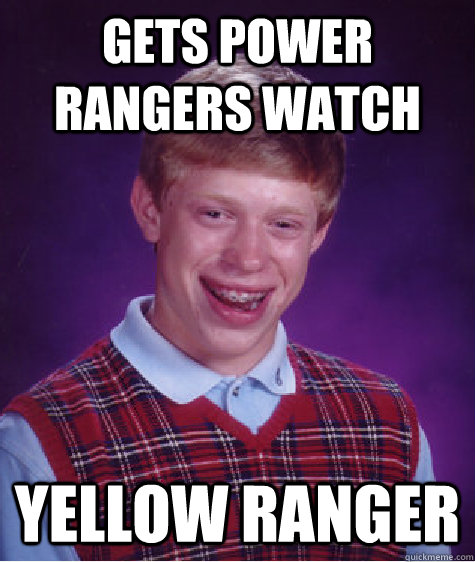 Gets Power Rangers Watch Yellow Ranger - Gets Power Rangers Watch Yellow Ranger  Bad Luck Brian