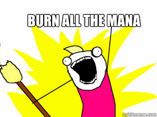 BURN ALL THE MANA  All The Things