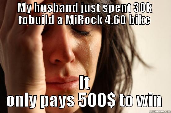 MY HUSBAND JUST SPENT 30K TOBUILD A MIROCK 4.60 BIKE IT ONLY PAYS 500$ TO WIN First World Problems