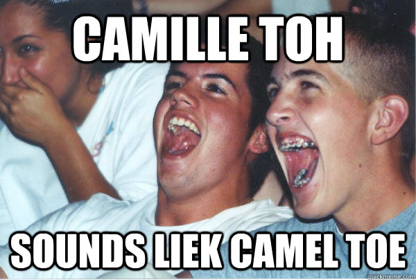 camille toh sounds liek camel toe - camille toh sounds liek camel toe  Immature High Schoolers