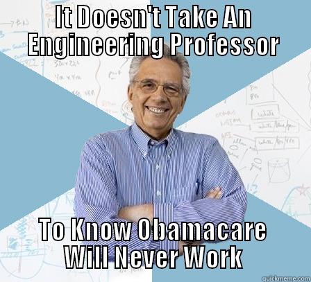 IT DOESN'T TAKE AN ENGINEERING PROFESSOR TO KNOW OBAMACARE WILL NEVER WORK Engineering Professor