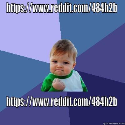 HTTPS://WWW.REDDIT.COM/484H2B HTTPS://WWW.REDDIT.COM/484H2B Success Kid