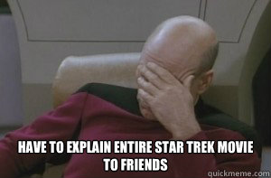  Have to explain entire Star Trek movie to friends  Picard facepalm