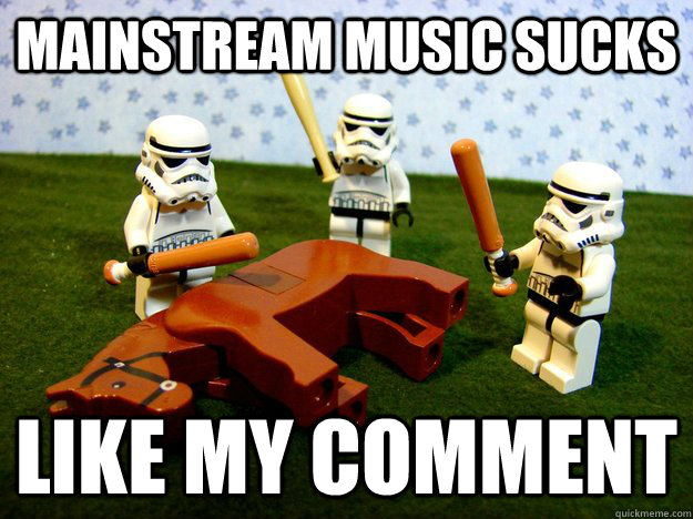 mainstream music sucks like my comment - mainstream music sucks like my comment  Dead Horse