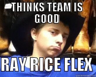 THINKS TEAM IS GOOD  RAY RICE FLEX Misc