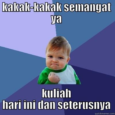 KAKAK-KAKAK SEMANGAT YA KULIAH HARI INI DAN SETERUSNYA Success Kid