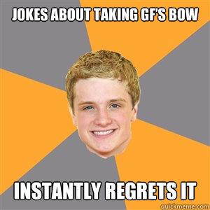 Jokes about taking GF’s bow  instantly regrets it  Peeta Mellark