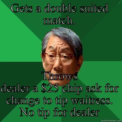 GETS A DOUBLE SUITED MATCH. THROWS DEALER A $25 CHIP ASK FOR CHANGE TO TIP WAITRESS. NO TIP FOR DEALER High Expectations Asian Father