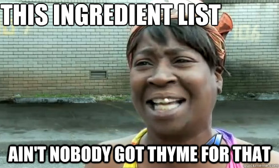 This ingredient list Ain't nobody got thyme for that  