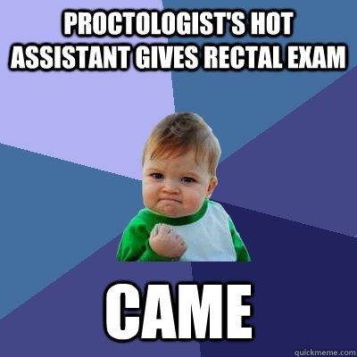 Proctologist's hot assistant gives rectal exam  came - Proctologist's hot assistant gives rectal exam  came  Success Kid