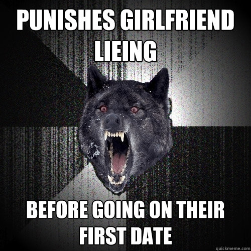 Punishes Girlfriend lieing before going on their first date  Insanity Wolf