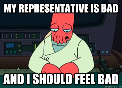 My Representative is bad  and i should feel bad  