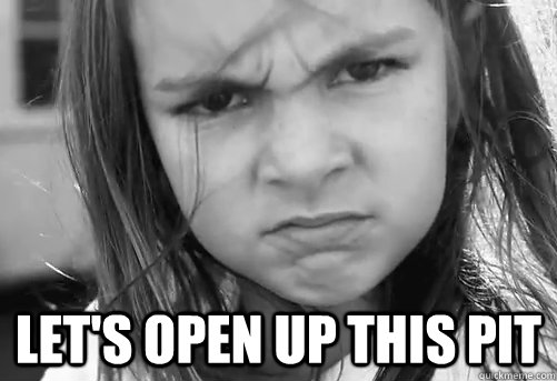  let's open up this pit  Hardcore