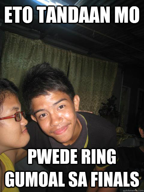 eto tandaan mo Pwede ring gumoal sa finals - eto tandaan mo Pwede ring gumoal sa finals  Misc