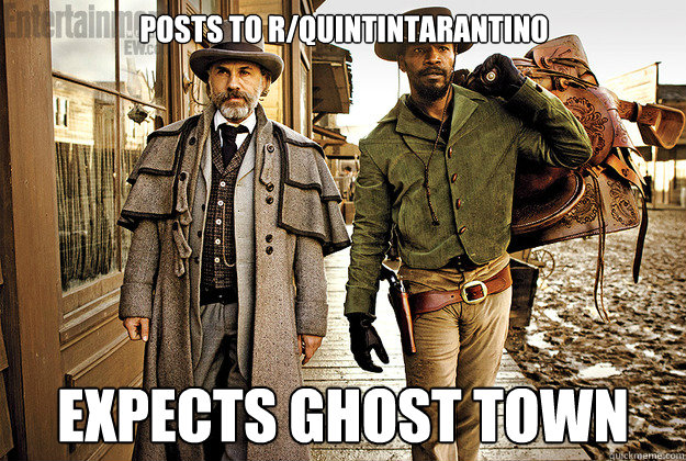 posts to r/quintintarantino expects ghost town - posts to r/quintintarantino expects ghost town  Django Unchained