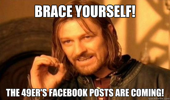 Brace Yourself! The 49er's facebook posts are coming!  Boromir
