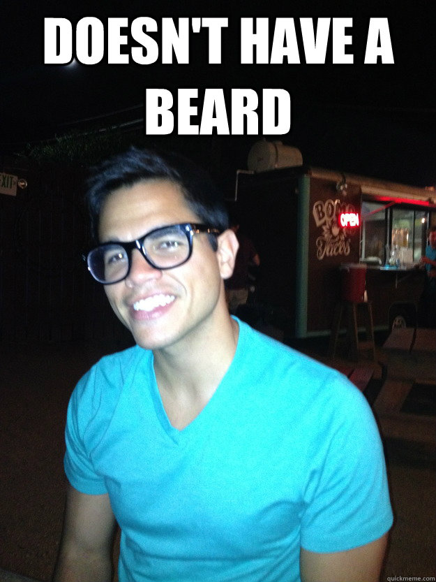 Doesn't have a beard  - Doesn't have a beard   Good Guy Hipster