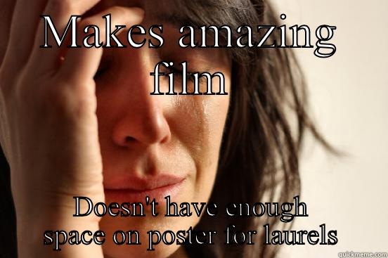 MAKES AMAZING FILM DOESN'T HAVE ENOUGH SPACE ON POSTER FOR LAURELS First World Problems