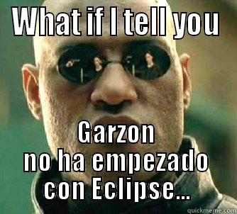 WHAT IF I TELL YOU GARZON NO HA EMPEZADO CON ECLIPSE... Matrix Morpheus