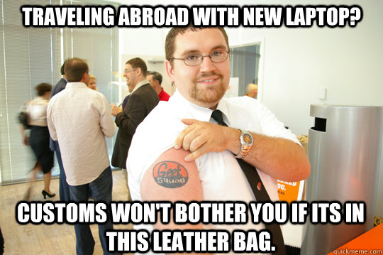 Traveling abroad with new laptop? Customs won't bother you if its in this leather bag.  GeekSquad Gus