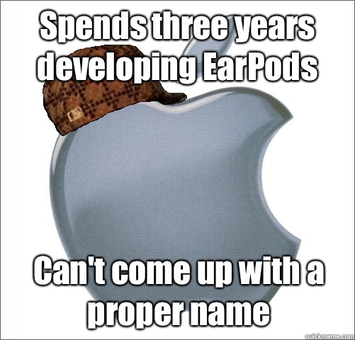 Spends three years developing EarPods Can't come up with a proper name  