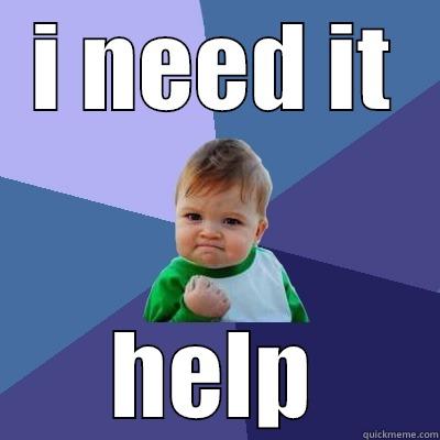I NEED IT HELP Success Kid