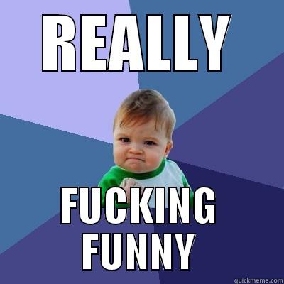 REALLY FUCKING FUNNY Success Kid