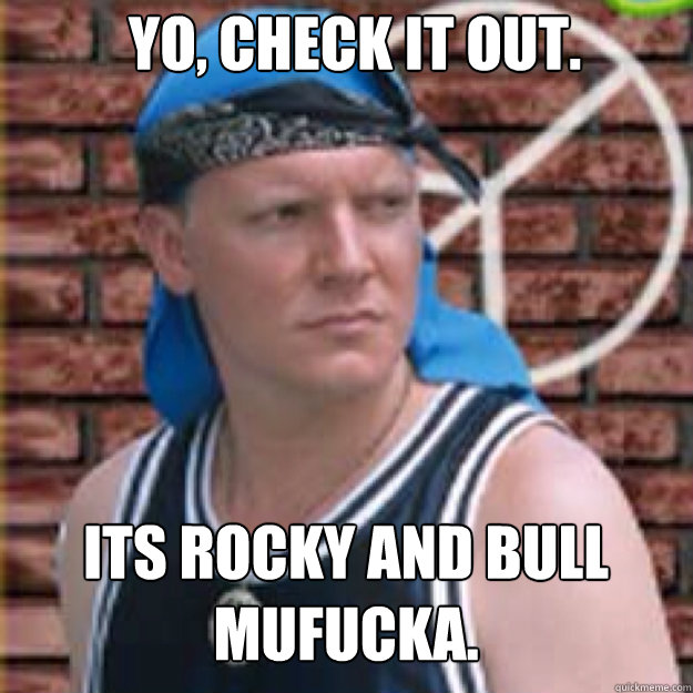 Yo, check it out. its rocky and bull mufucka. Caption 3 goes here  