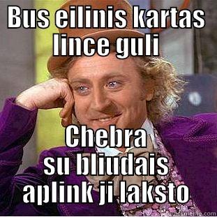 BUS EILINIS KARTAS LINCE GULI CHEBRA SU BLIUDAIS APLINK JI LAKSTO Condescending Wonka