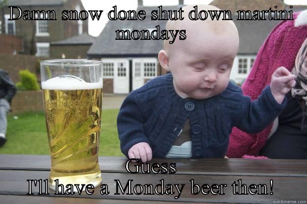 Upset baby - DAMN SNOW DONE SHUT DOWN MARTINI MONDAYS GUESS I'LL HAVE A MONDAY BEER THEN! drunk baby